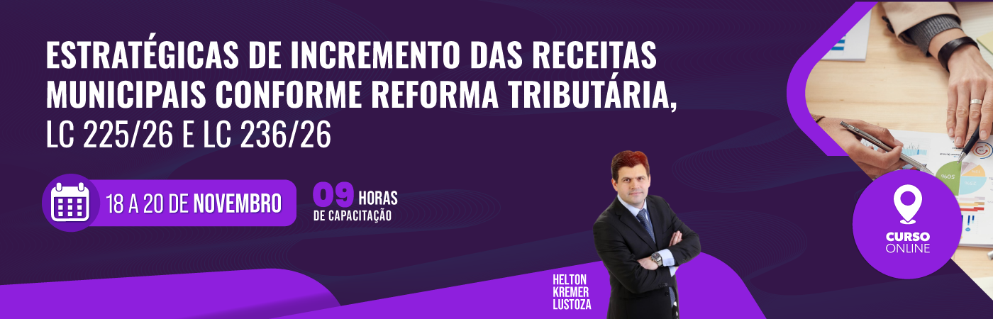 Estratégicas de Incremento das Receitas Municipais  Conforme Reforma Tributária, LC 225/26 e LC 236/26