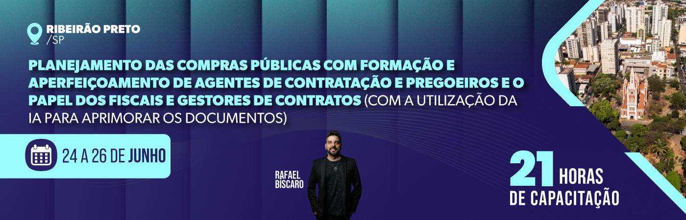 Planejamento das Compras Públicas com Formação e Aperfeiçoamento de Agentes de Contratação e Pregoeiros e o Papel dos Fiscais e Gestores de Contratos (Com a Utilização da IA para Aprimorar os Documentos)